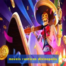 moveis rusticos divinopolis